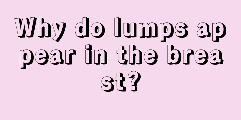 Why do lumps appear in the breast?
