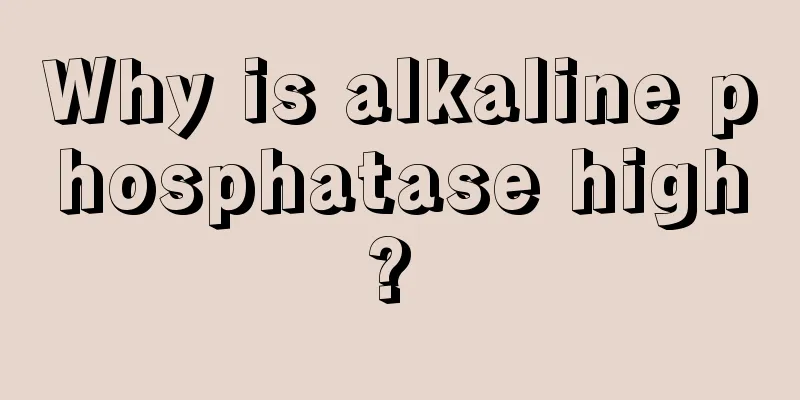Why is alkaline phosphatase high? 