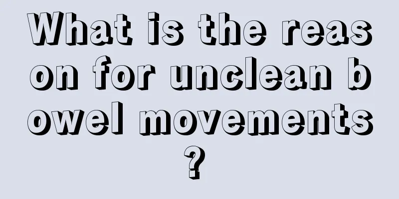 What is the reason for unclean bowel movements? 
