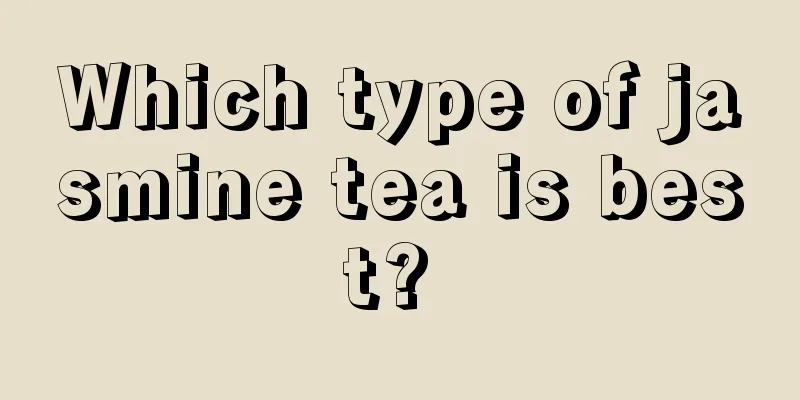 Which type of jasmine tea is best? 