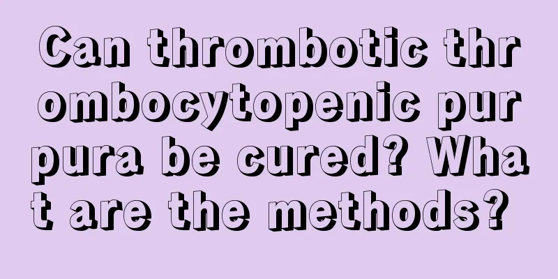 Can thrombotic thrombocytopenic purpura be cured? What are the methods? 