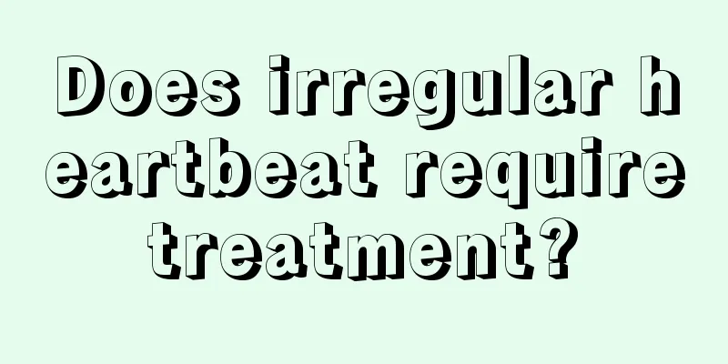 Does irregular heartbeat require treatment? 