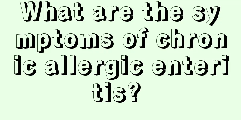 What are the symptoms of chronic allergic enteritis? 