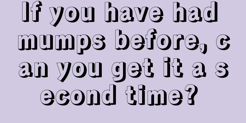 If you have had mumps before, can you get it a second time? 