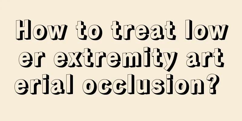 How to treat lower extremity arterial occlusion? 