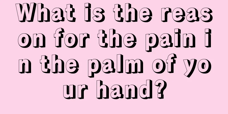 What is the reason for the pain in the palm of your hand?