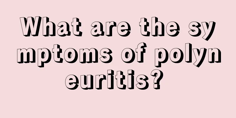 What are the symptoms of polyneuritis? 