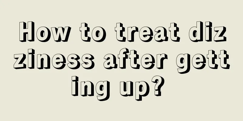 How to treat dizziness after getting up? 