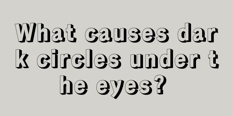What causes dark circles under the eyes? 