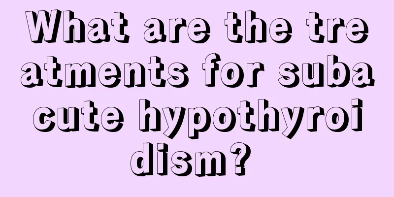 What are the treatments for subacute hypothyroidism? 
