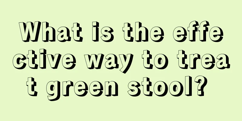 What is the effective way to treat green stool? 