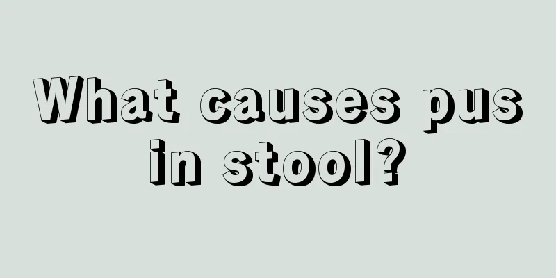 What causes pus in stool? 