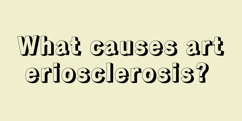 What causes arteriosclerosis? 