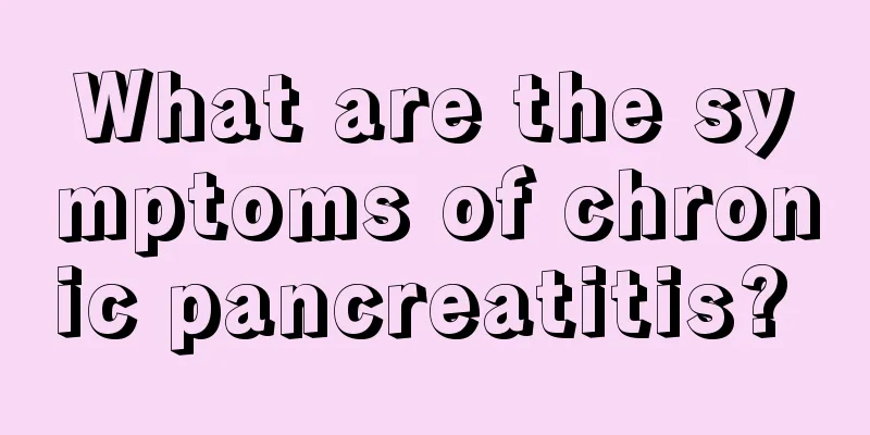 What are the symptoms of chronic pancreatitis? 