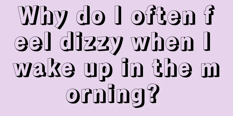 Why do I often feel dizzy when I wake up in the morning? 