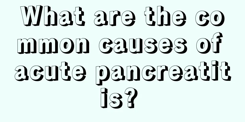 What are the common causes of acute pancreatitis? 