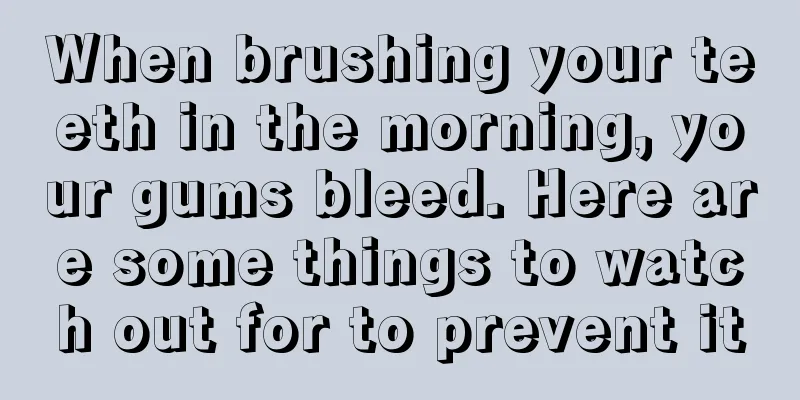 When brushing your teeth in the morning, your gums bleed. Here are some things to watch out for to prevent it