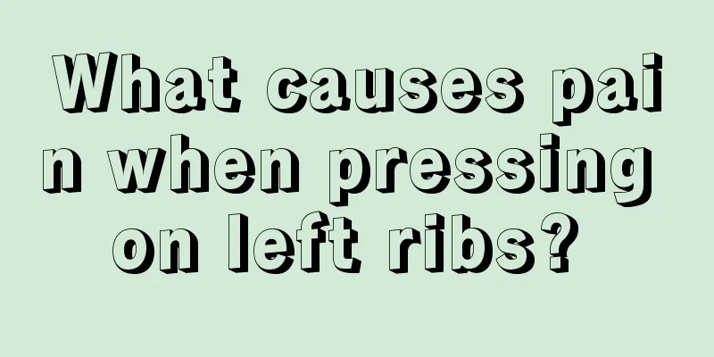 What causes pain when pressing on left ribs? 