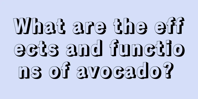 What are the effects and functions of avocado? 