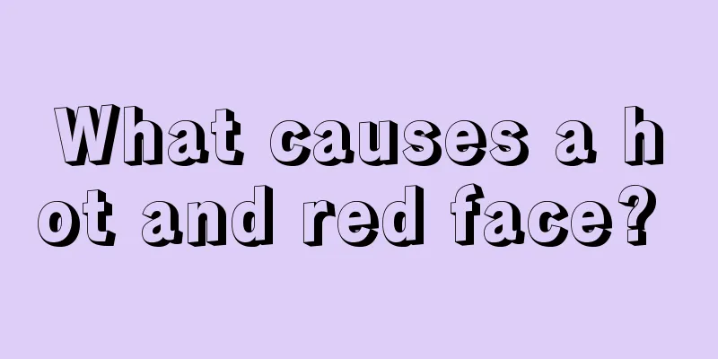 What causes a hot and red face? 