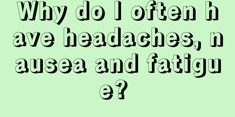 Why do I often have headaches, nausea and fatigue? 