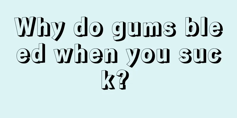 Why do gums bleed when you suck? 