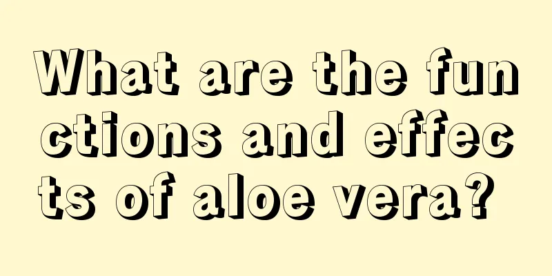 What are the functions and effects of aloe vera? 