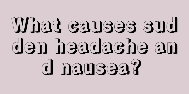 What causes sudden headache and nausea? 