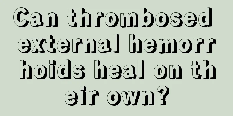 Can thrombosed external hemorrhoids heal on their own?