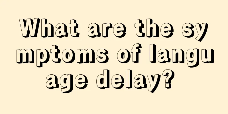 What are the symptoms of language delay? 