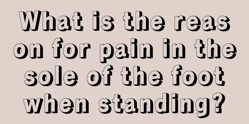 What is the reason for pain in the sole of the foot when standing?