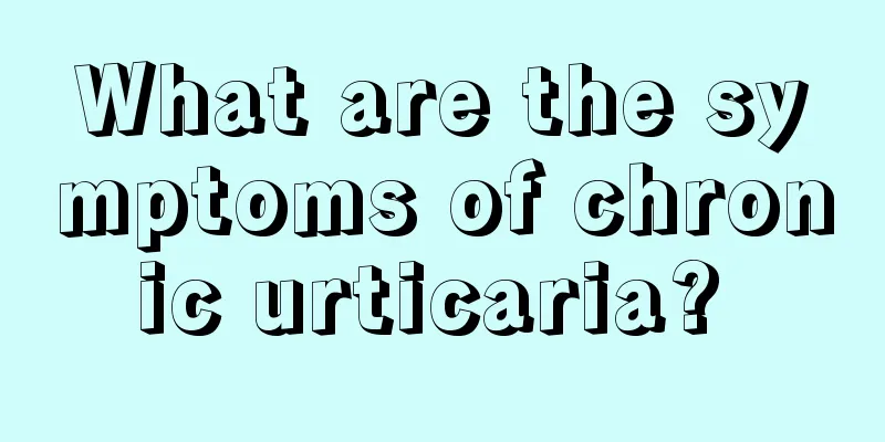 What are the symptoms of chronic urticaria? 