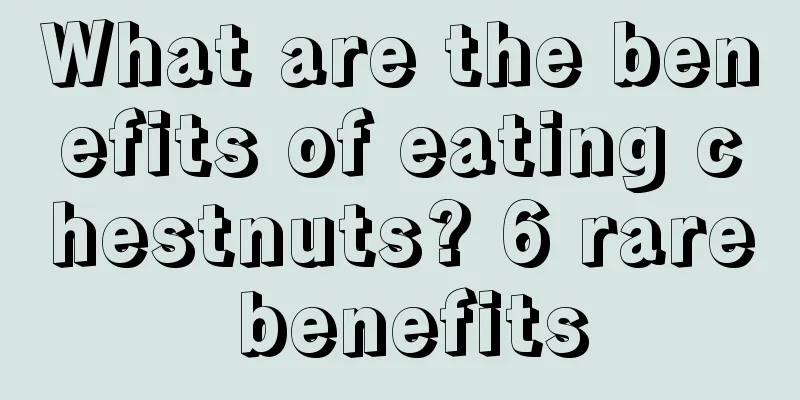 What are the benefits of eating chestnuts? 6 rare benefits