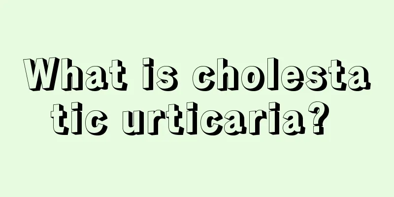What is cholestatic urticaria? 
