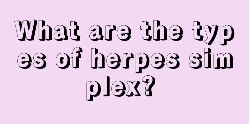 What are the types of herpes simplex? 