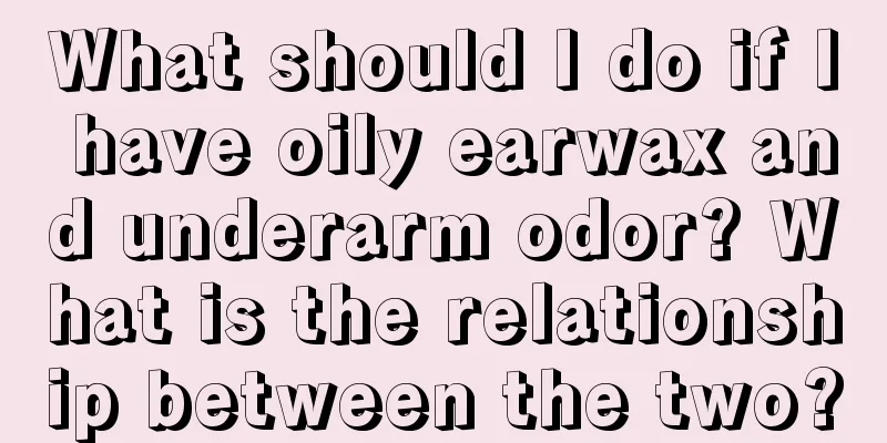 What should I do if I have oily earwax and underarm odor? What is the relationship between the two?