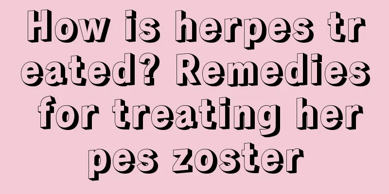 How is herpes treated? Remedies for treating herpes zoster