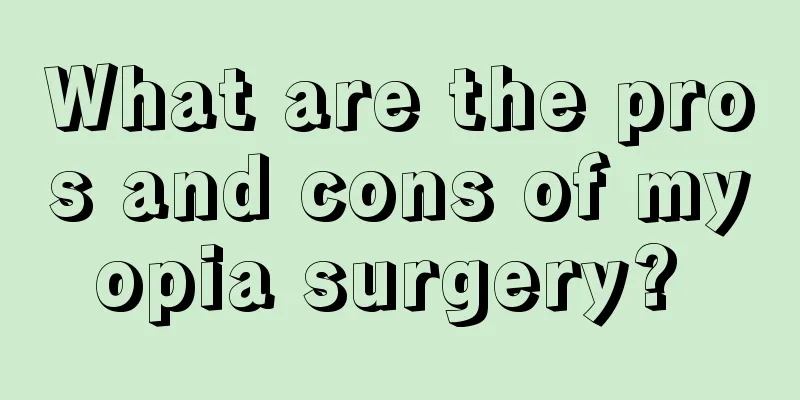 What are the pros and cons of myopia surgery? 