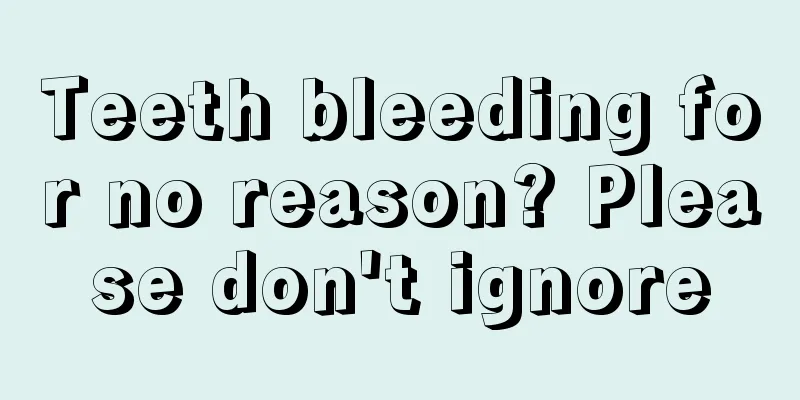 Teeth bleeding for no reason? Please don't ignore