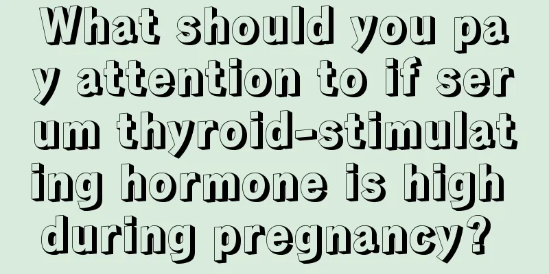 What should you pay attention to if serum thyroid-stimulating hormone is high during pregnancy? 