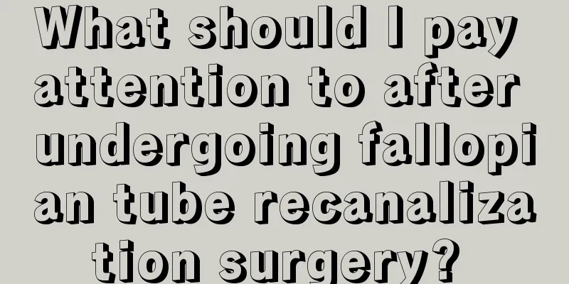 What should I pay attention to after undergoing fallopian tube recanalization surgery? 