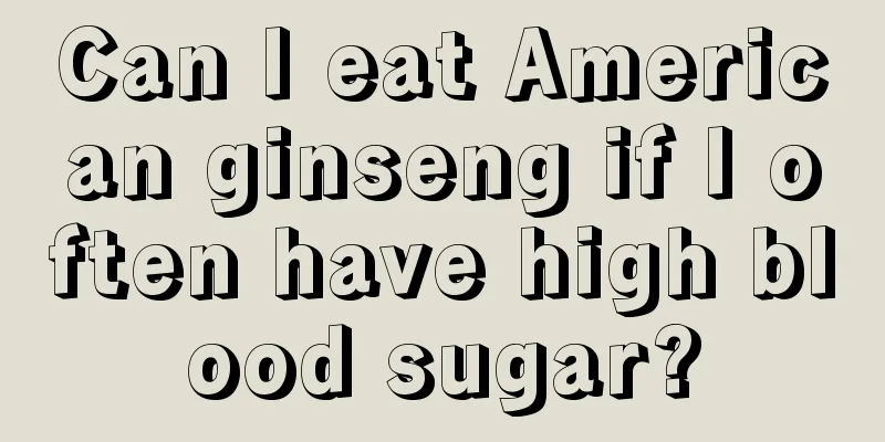 Can I eat American ginseng if I often have high blood sugar?