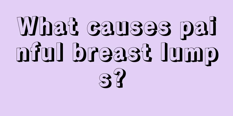 What causes painful breast lumps? 
