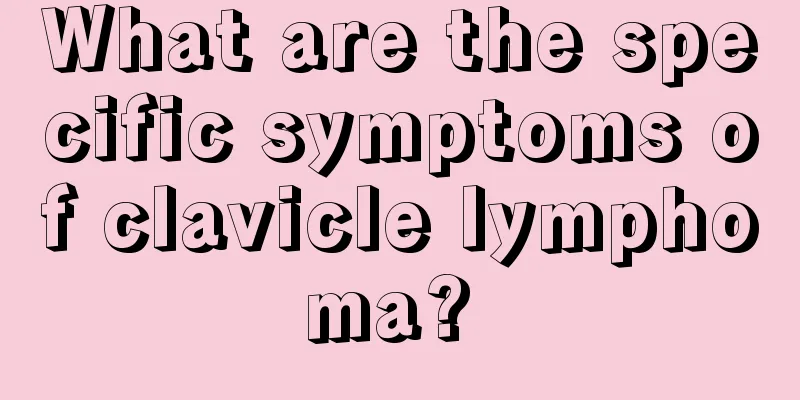 What are the specific symptoms of clavicle lymphoma? 