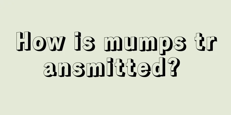 How is mumps transmitted? 