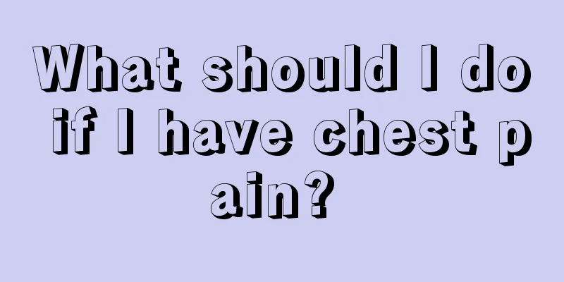 What should I do if I have chest pain? 
