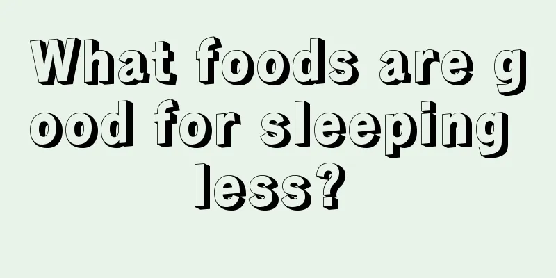 What foods are good for sleeping less? 