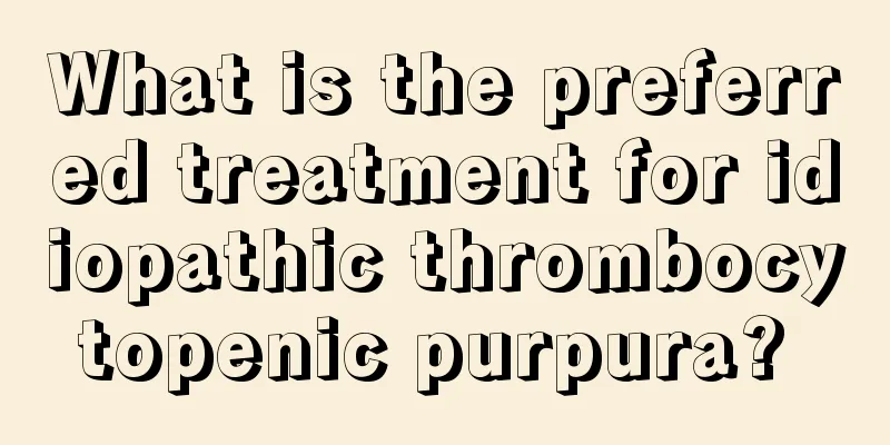 What is the preferred treatment for idiopathic thrombocytopenic purpura? 