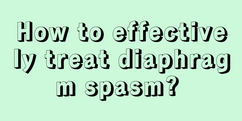How to effectively treat diaphragm spasm? 