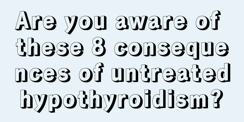 Are you aware of these 8 consequences of untreated hypothyroidism? 
